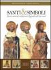 Santi e simboli. Storia, miracoli, tradizioni e leggende nell'arte sacra